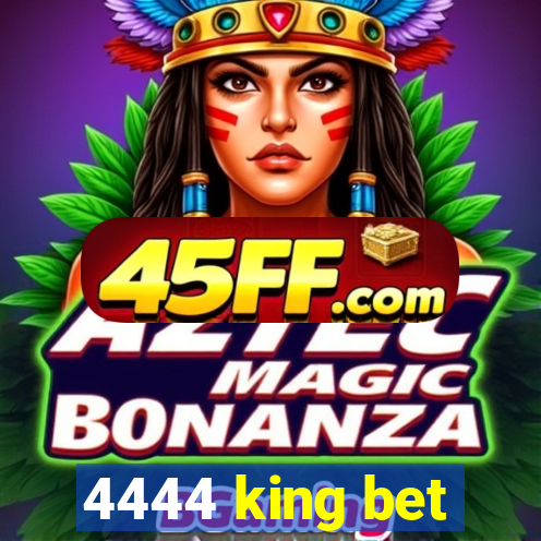 4444 king bet